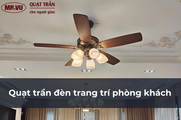 Quạt trần đèn trang trí phòng khách bền đẹp Mr.Vũ - giải pháp 2 trong 1