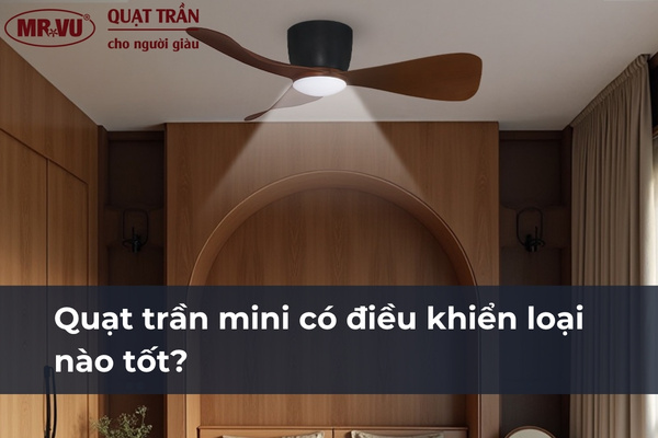 Quạt trần mini có điều khiển từ xa thông minh, tối ưu không gian cho phòng nhỏ