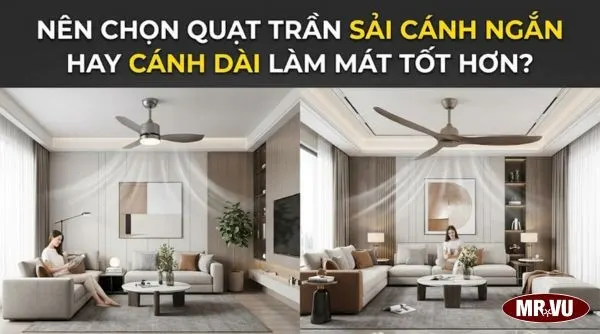 Sự khác biệt giữa quạt trần sải cánh ngắn hay cánh dài