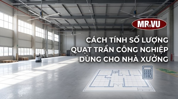 Cách tính số lượng quạt trần công nghiệp cho nhà xưởng 10 Xác định đúng số lượng quạt giúp tối ưu hiệu quả làm mát